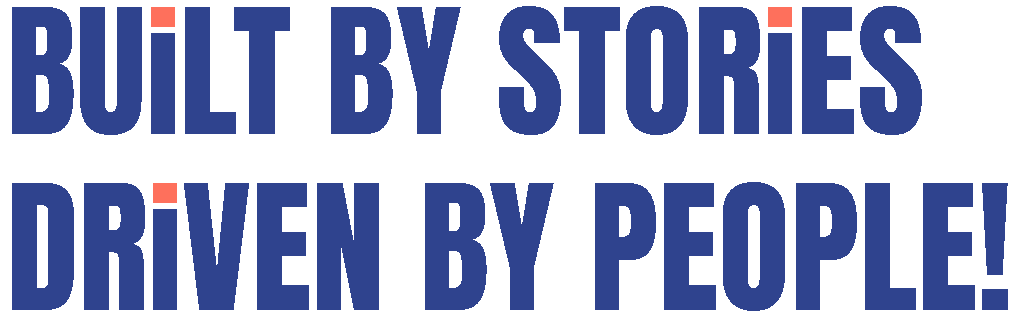Built by Stories, Driven by People